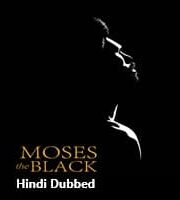 Moses the Black Hindi Dubbed